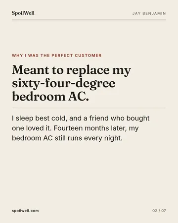 Slide 2 of 7: Meant to replace my sixty-four-degree bedroom AC. I sleep best cold, and a friend who bought one loved it. Fourteen months later, my bedroom AC still runs every night.