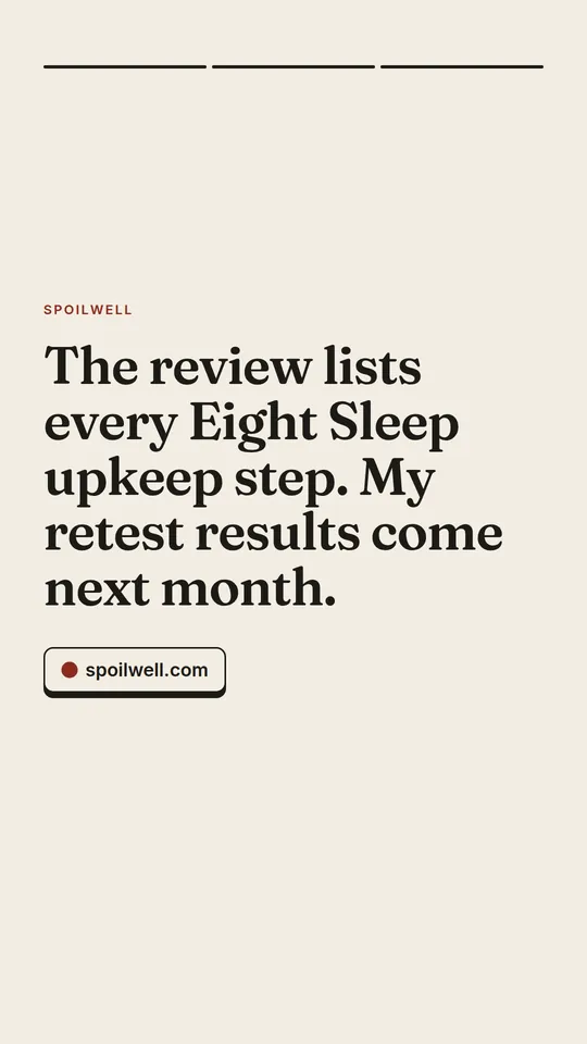 Story frame 3 of 3: The review lists every Eight Sleep upkeep step. My retest results come next month.